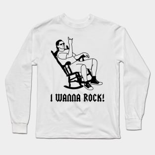 I wanna rock! Long Sleeve T-Shirt